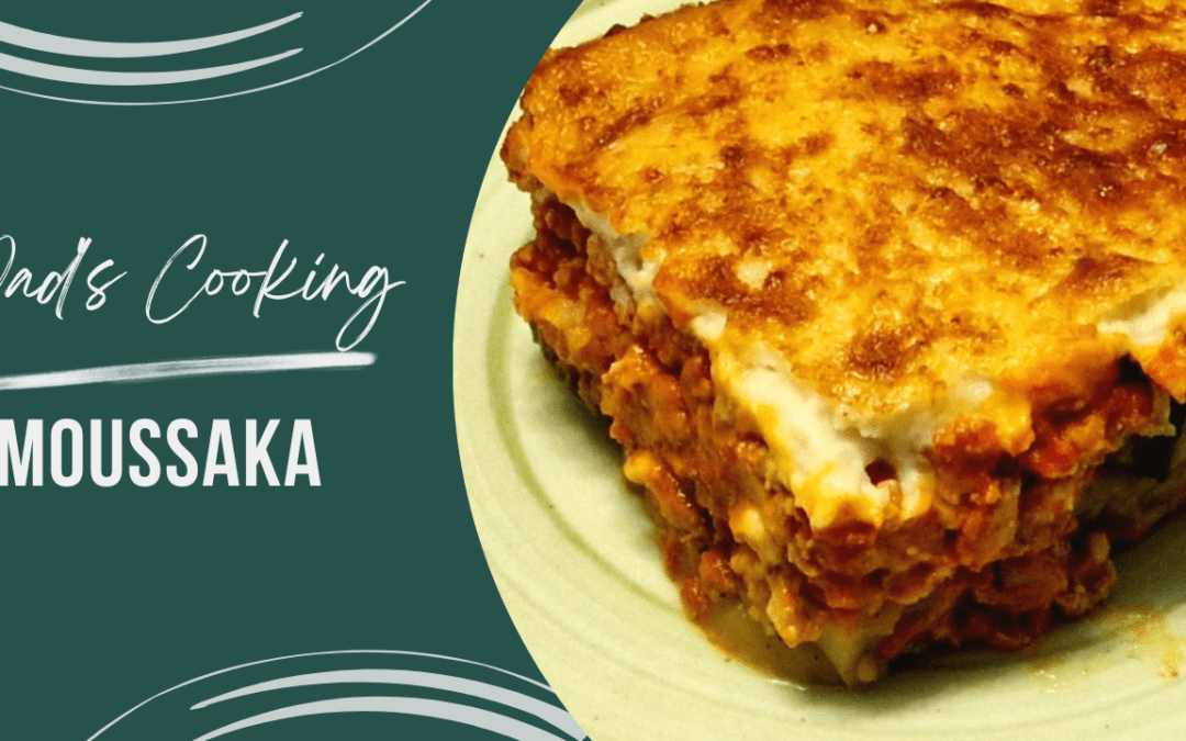 Dad’s Cooking – Moussaka